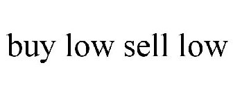 BUY LOW SELL LOW