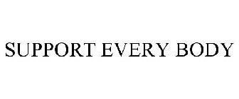 SUPPORT EVERY BODY