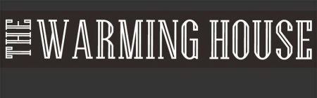 THE WARMING HOUSE