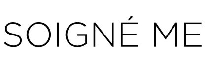 SOIGNÉ ME