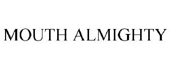 MOUTH ALMIGHTY