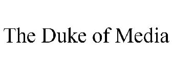 THE DUKE OF MEDIA