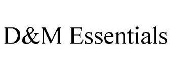 D&M ESSENTIALS