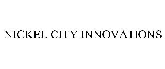 NICKEL CITY INNOVATIONS