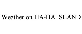 WEATHER ON HA-HA ISLAND