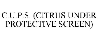 C.U.P.S. (CITRUS UNDER PROTECTIVE SCREEN)