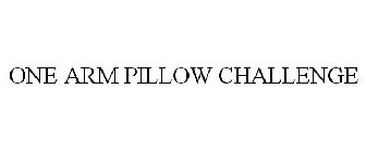 ONE ARM PILLOW CHALLENGE