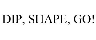 DIP, SHAPE, GO!