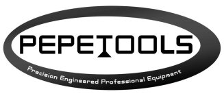 PEPETOOLS PRECISION ENGINEERED PROFESSIONAL EQUIPMENT