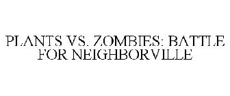PLANTS VS. ZOMBIES: BATTLE FOR NEIGHBORVILLE