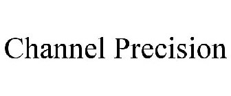 CHANNEL PRECISION