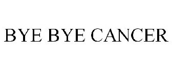 BYE BYE CANCER