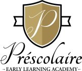 P PRÉSCOLAIRE - EARLY LEARNING ACADEMY -