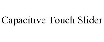 CAPACITIVE TOUCH SLIDER