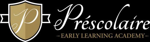 P PRÉSCOLAIRE - EARLY LEARNING ACADEMY -