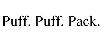 PUFF. PUFF. PACK.