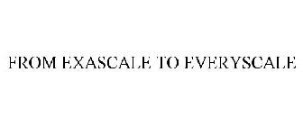 FROM EXASCALE TO EVERYSCALE