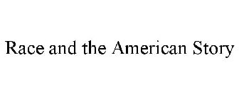 RACE AND THE AMERICAN STORY