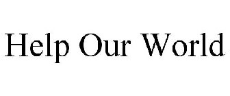 HELP OUR WORLD