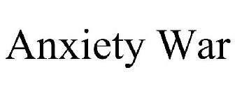 ANXIETY WAR