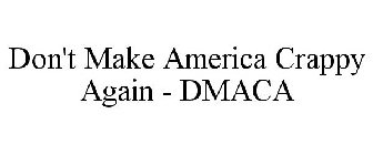 DON'T MAKE AMERICA CRAPPY AGAIN - DMACA