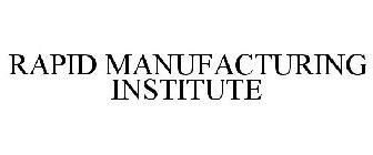 RAPID MANUFACTURING INSTITUTE