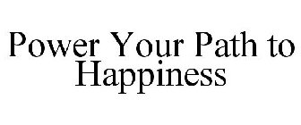 POWER YOUR PATH TO HAPPINESS