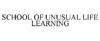 SCHOOL OF UNUSUAL LIFE LEARNING