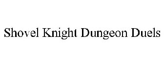 SHOVEL KNIGHT DUNGEON DUELS