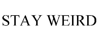 STAY WEIRD