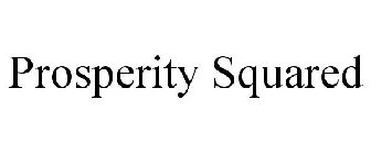 PROSPERITY SQUARED