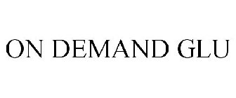 ON DEMAND GLU