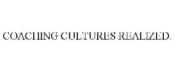 COACHING CULTURES REALIZED.