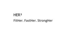 HER³ FITHER. FASTHER. STRONGHER