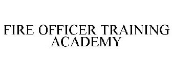 FIRE OFFICER TRAINING ACADEMY