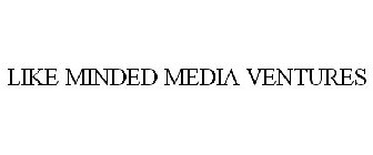 LIKE MINDED MEDIA VENTURES