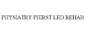 PHYSIATRY PHIRST LED REHAB