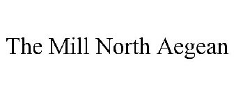 THE MILL NORTH AEGEAN