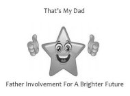 THAT'S MY DAD FATHER INVOLVEMENT FOR A BRIGHTER FUTURE