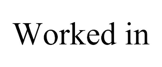 WORKED IN
