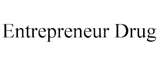 ENTREPRENEUR DRUG