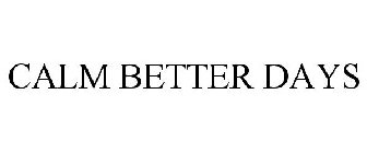 CALM BETTER DAYS