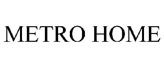 METRO HOME
