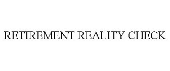 RETIREMENT REALITY CHECK