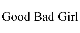 GOOD BAD GIRL
