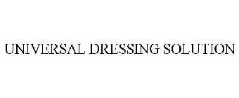 UNIVERSAL DRESSING SOLUTION