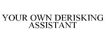 YOUR OWN DERISKING ASSISTANT