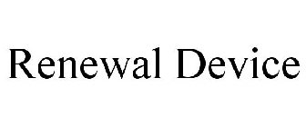 RENEWAL DEVICE