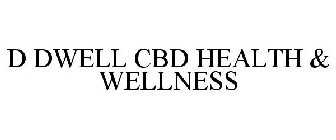 D DWELL CBD HEALTH & WELLNESS