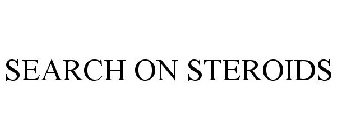 SEARCH ON STEROIDS